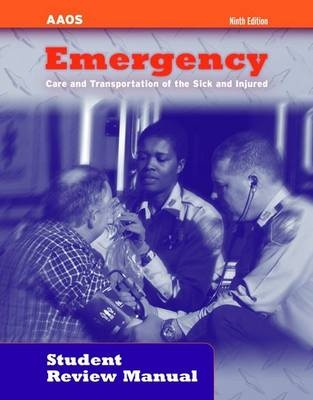 Emergency Care and Transportation of the Sick and Injured Student Review Manual -  American Academy of Orthopaedic Surgeons (AAOS), Deanna Leaver