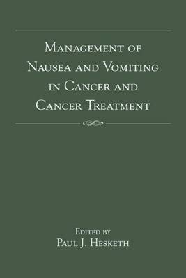 Management of Nausea and Vomiting in Cancer and Cancer Treatment - Paul J. Hesketh