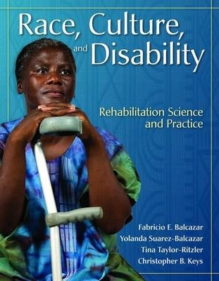 Race, Culture and Disability: Rehabilitation Science and Practice - Fabricio E. Balcazar, Yolanda Suarez-Balcazar, Tina Taylor-Ritzler, Christopher B. Keys