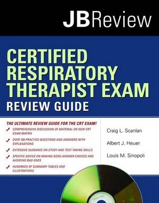 Certified Respiratory Therapist Exam Review Guide - Craig L. Scanlan, Albert J. Heuer, Louis M. Sinopoli