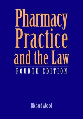 Pharmacy Practice and the Law - Richard R. Abood