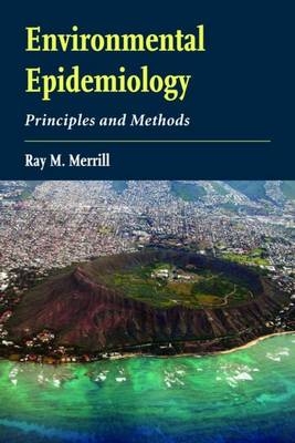 Environmental Epidemiology: Principles And Methods - Ray M. Merrill