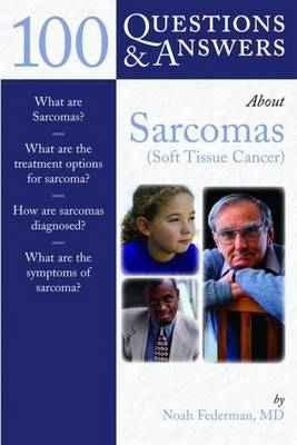 100 Questions  &  Answers About Sarcomas (Soft-Tissue Cancer) - Noah Federman