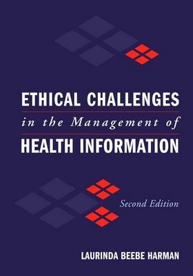 Ethical Challenges in the Management of Health Information - Laurinda Beebe Harman