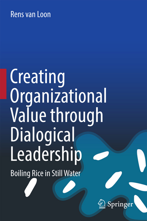 Creating Organizational Value through Dialogical Leadership - Rens van Loon