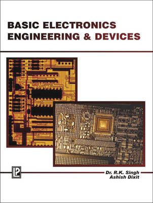 Basic Electronics Engineering and Devices - R. K. Singh, Anish Dixit