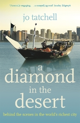 A DIAMOND IN THE DESERT: Behind the Scenes in the World's Richest City - Jo Tatchell