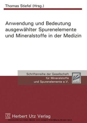 Anwendung und Bedeutung ausgewählter Spurenelemente und Mineralstoffe in der Medizin - 