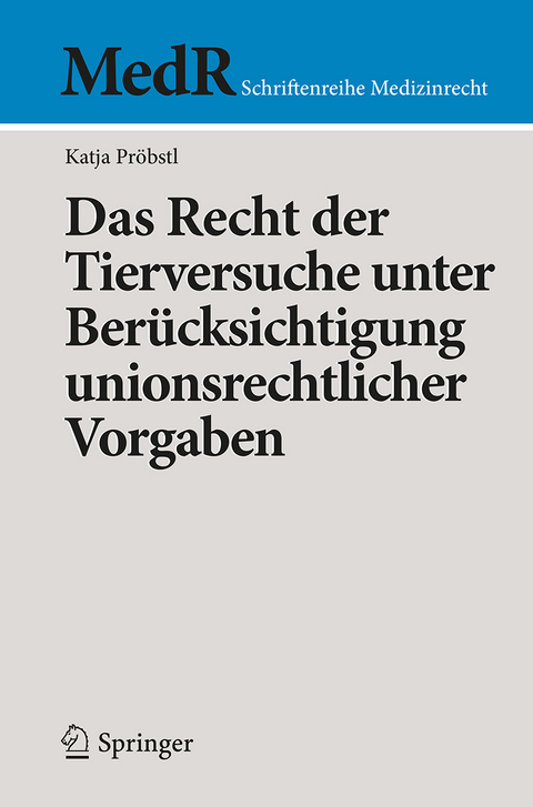 Das Recht der Tierversuche unter Berücksichtigung unionsrechtlicher Vorgaben - Katja Pröbstl