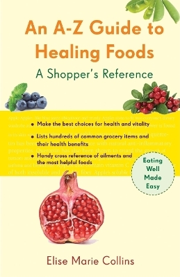 A-Z Guide to Healing Foods - Elise Marie Collins