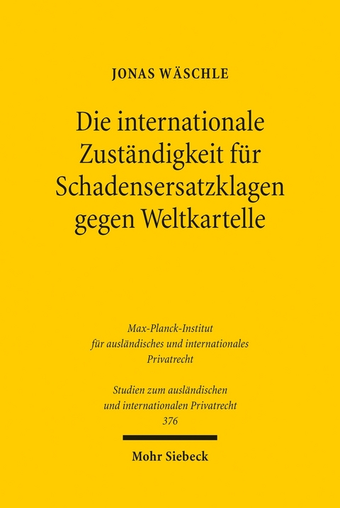 Die internationale Zuständigkeit für Schadensersatzklagen gegen Weltkartelle -  Jonas Wäschle