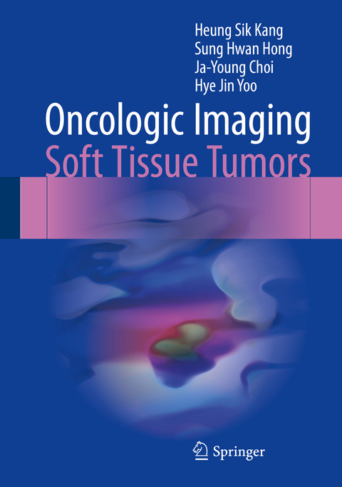 Oncologic Imaging: Soft Tissue Tumors - Heung Sik Kang, Sung Hwan Hong, Ja-Young Choi, Hye Jin Yoo