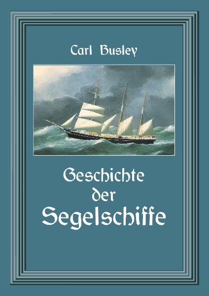 Geschichte der Segelschiffe - Carl Busley