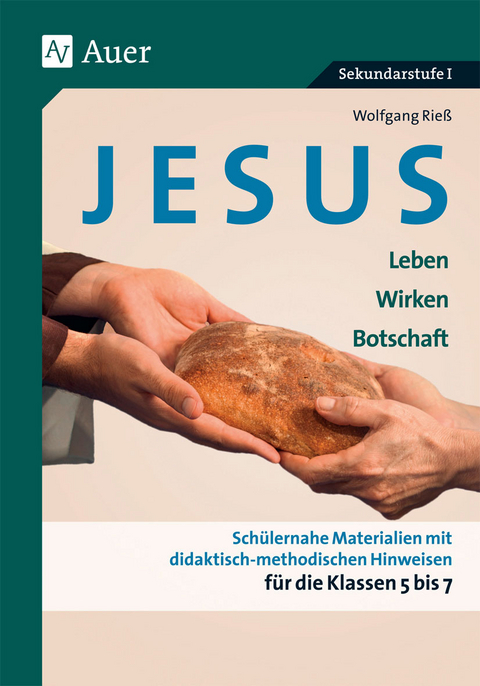 Jesus - Leben, Wirken, Botschaft Klasse 5-7 - Wolfgang Rieß