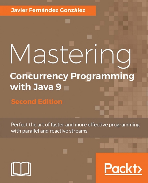 Mastering Concurrency Programming with Java 9 - Second Edition - Javier Fernandez Gonzalez