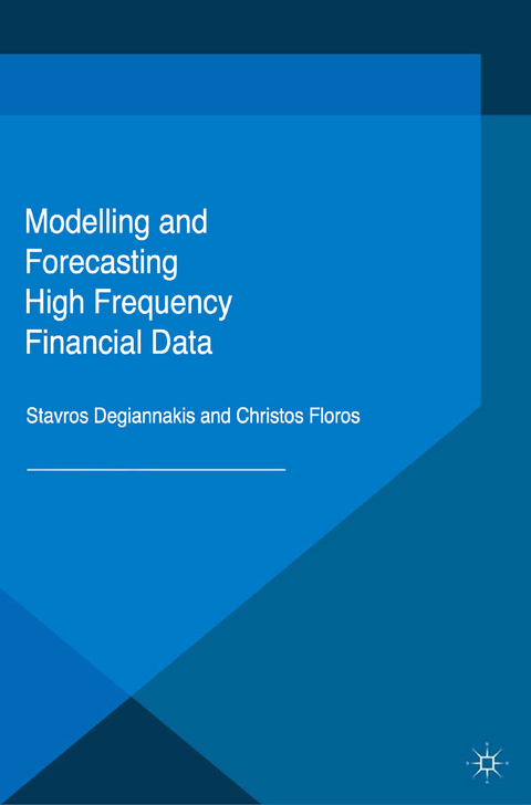 Modelling and Forecasting High Frequency Financial Data - Stavros Degiannakis, Christos Floros