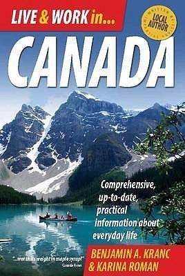 Live and Work in Canada 4th Edition - Benjamin A. Kranc, Karina Roman