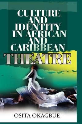 Culture and Identity in African and Caribbean Theatre - Osita Okagbue