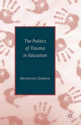 The Politics of Trauma in Education - Michalinos Zembylas