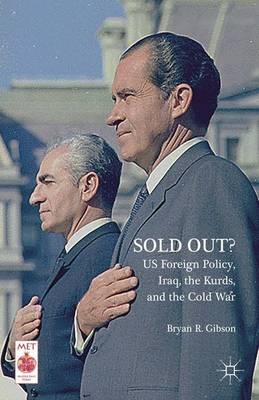 Sold Out? Us Foreign Policy, Iraq, the Kurds, and the Cold War - Bryan R Gibson