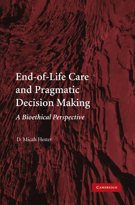 End-of-Life Care and Pragmatic Decision Making - D. Micah Hester