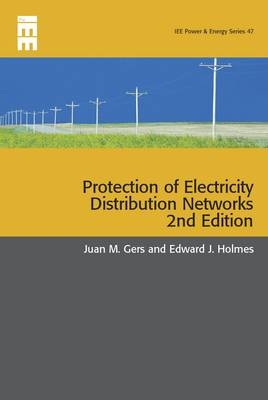 Protection of Electricity Distribution Networks - Juan M. Gers, Edward Holmes