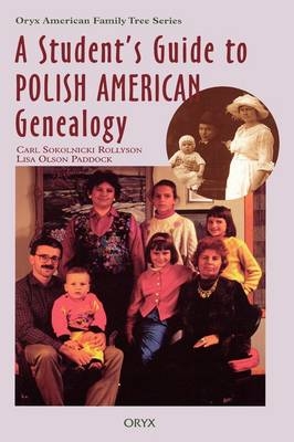 A Student's Guide to Polish American Genealogy - Carl Sokolnicki Rollyson, Lisa Olson Paddock