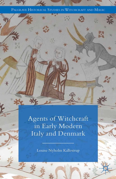 Agents of Witchcraft in Early Modern Italy and Denmark - Louise Nyholm Kallestrup, L Kallestrup