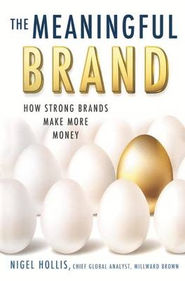 The Meaningful Brand - Nigel Hollis, N Hollis