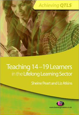 Teaching 14-19 Learners in the Lifelong Learning Sector - Sheine Peart, Liz Atkins