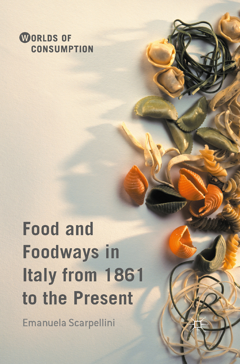 Food and Foodways in Italy from 1861 to the Present - Emanuela Scarpellini