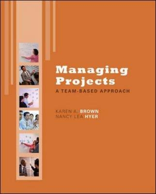 Managing Projects: A Team-Based  Approach with Student CD - Karen Brown, Nancy Hyer