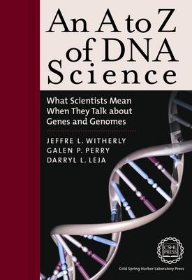 An A to Z of DNA Science - Jeffre Witherly, Galen Perry, Darryl Leja