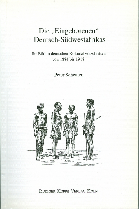 Die „Eingeborenen“ Deutsch-Südwestafrikas - Peter Scheulen