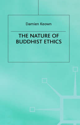 Nature of Buddhist Ethics -  Damien Keown