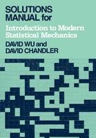 Solutions Manual for Introduction to Modern Statistical Mechanics -  Wu,  Chandler