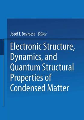 Electronic Structure, Dynamics, and Quantum Structural Properties of Condensed Matter -  Piet Van Camp,  Jozef T. Devreese