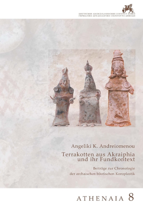 Terrakotten aus Akraiphia und ihr Fundkontext - Angeliki K. Andreiomenou