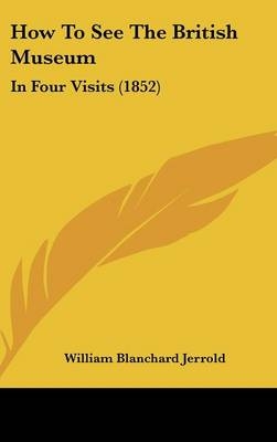 How To See The British Museum - William Blanchard Jerrold