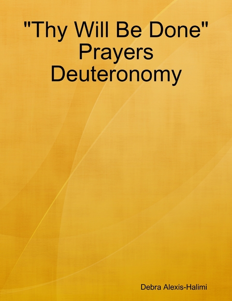 "Thy Will Be Done" Prayers Deuteronomy -  Debra Alexis-Halimi