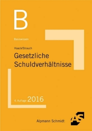 Basiswissen Gesetzliche Schuldverhältnisse - Claudia Haack, Oliver Strauch