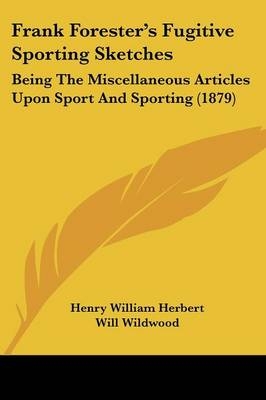 Frank Forester's Fugitive Sporting Sketches - Henry William Herbert