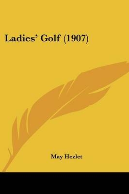 Ladies' Golf (1907) - May Hezlet