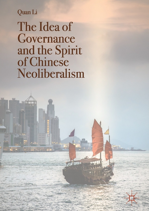 The Idea of Governance and the Spirit of Chinese Neoliberalism - Quan Li