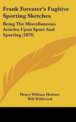 Frank Forester's Fugitive Sporting Sketches - Henry William Herbert