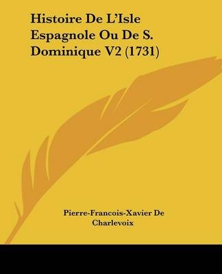 Histoire De L'Isle Espagnole Ou De S. Dominique V2 (1731) - Pierre-Francois-Xavier De Charlevoix