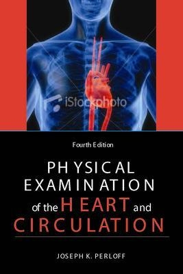 Physical Examination of the Heart and Circulation - Joseph Perloff