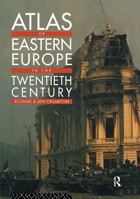 Atlas of Eastern Europe in the Twentieth Century - Richard Crampton, Benjamin Crampton