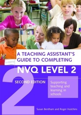 A Teaching Assistant's Guide to Completing NVQ Level 2 - Susan Bentham, Roger Hutchins