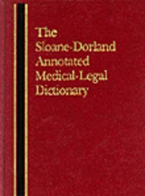 The Sloane-Dorland Annotated Medical-Legal Dictionary - Richard Sloane